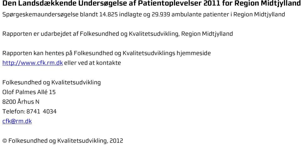 939 ambulante patienter i Region Midtjylland Rapporten er udarbejdet af Folkesundhed og Kvalitetsudvikling, Region Midtjylland