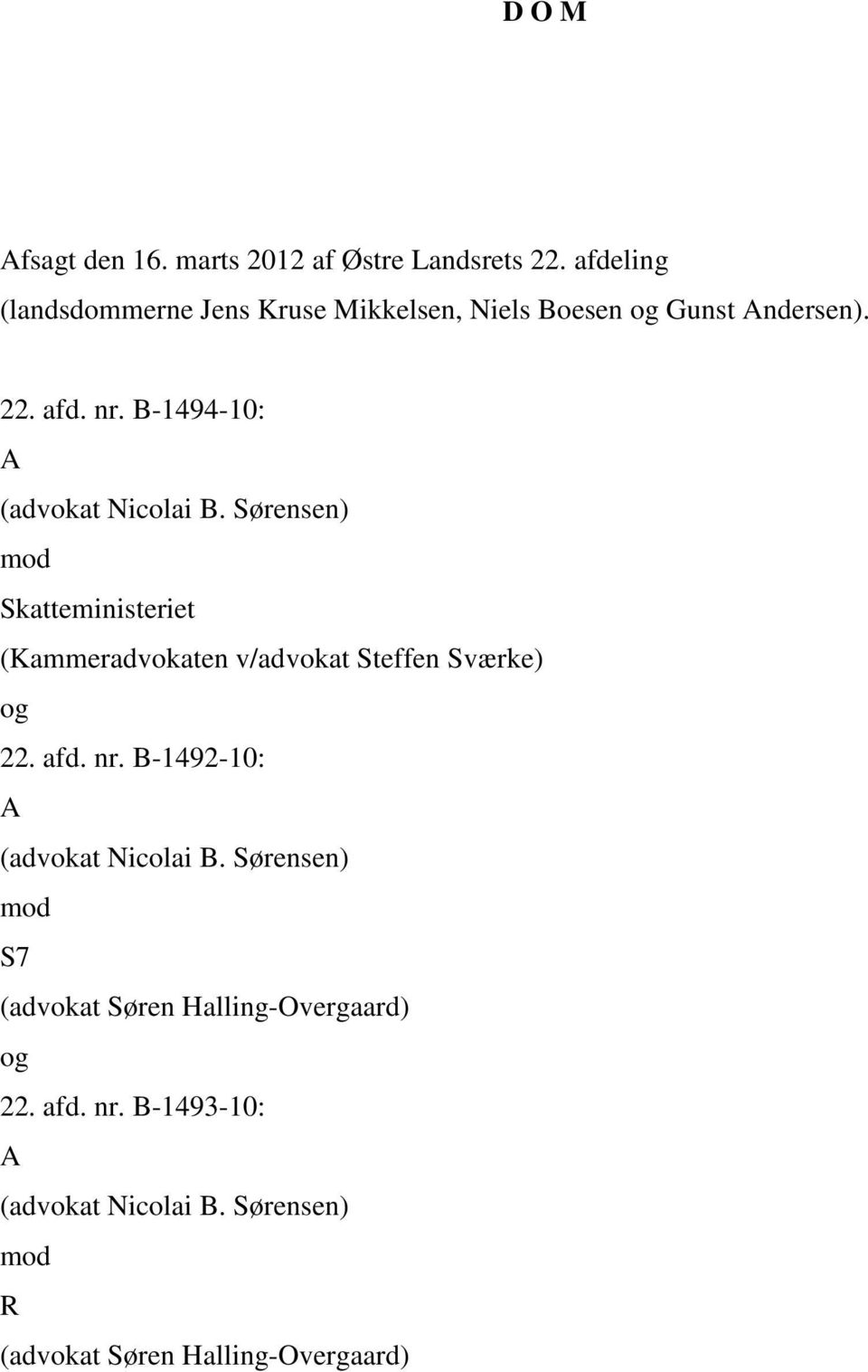 B-1494-10: A (advokat Nicolai B. Sørensen) mod Skatteministeriet (Kammeradvokaten v/advokat Steffen Sværke) og 22.