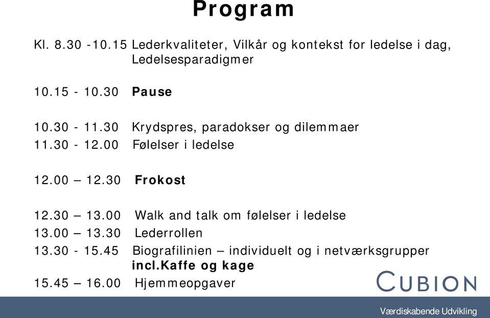 30-11.30 Krydspres, paradokser og dilemmaer 11.30-12.00 Følelser i ledelse 12.00 12.30 Frokost 12.