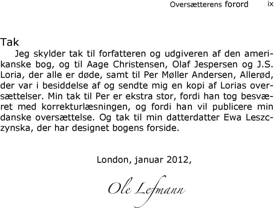 Loria, der alle er døde, samt til Per Møller Andersen, Allerød, der var i besiddelse af og sendte mig en kopi af Lorias