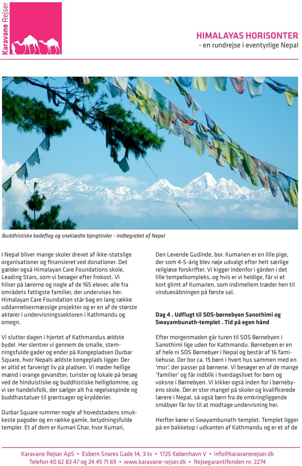 Himalayan Care Foundation står bag en lang række uddannelsesmæssige projekter og er en af de største aktører i undervisningssektoren i Kathmandu og omegn.