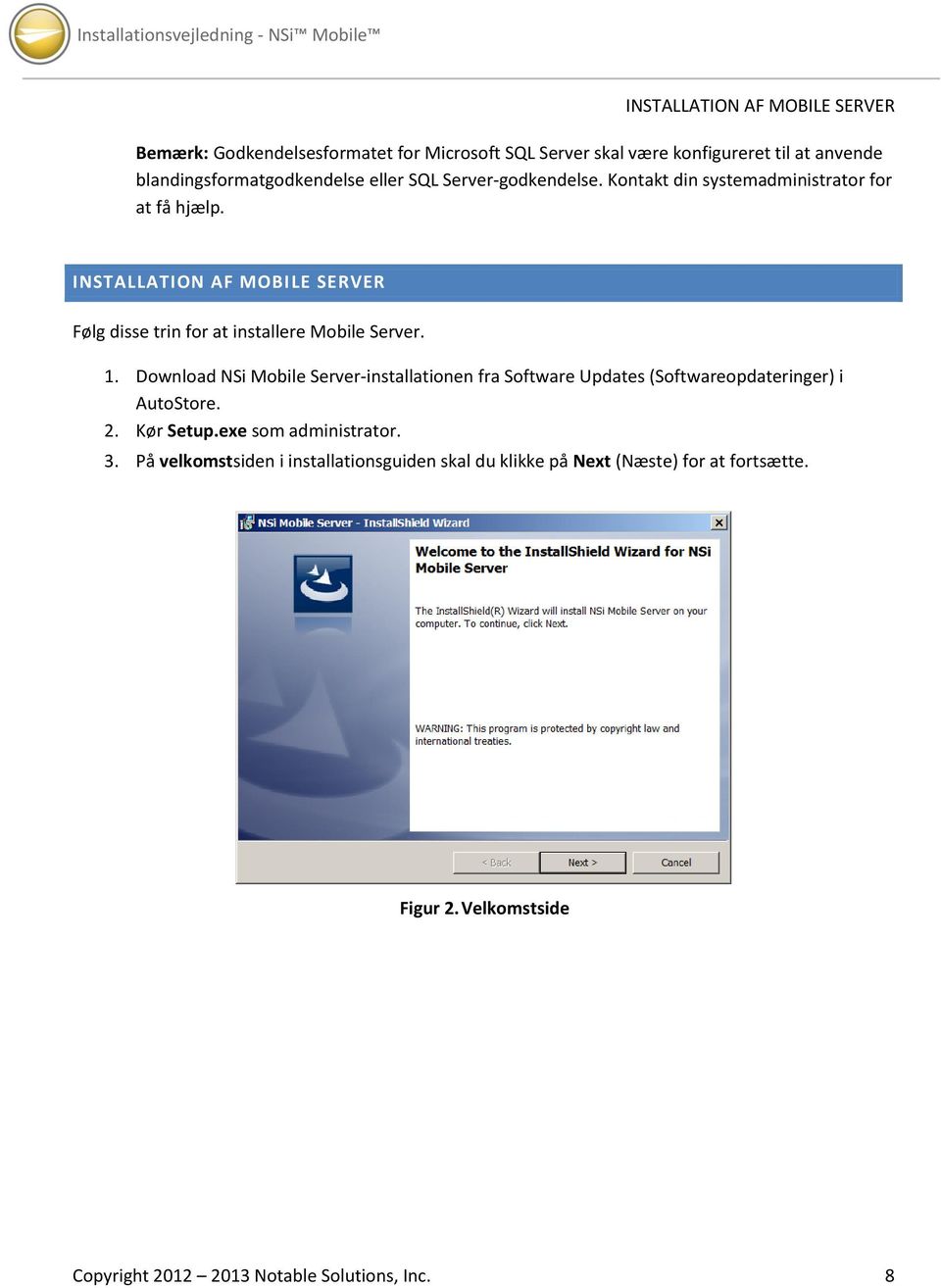 INSTALLATION AF MOBILE SERVER Følg disse trin for at installere Mobile Server. 1.