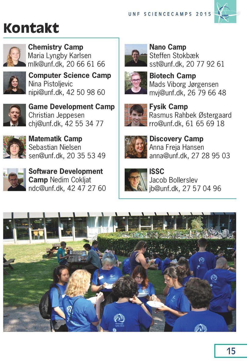 dk, 20 35 53 49 Software Development Camp Nedim Cokljat ndc@unf.dk, 42 47 27 60 UNF SCIENCECAMPS 2015 Nano Camp Steffen Stokbæk sst@unf.
