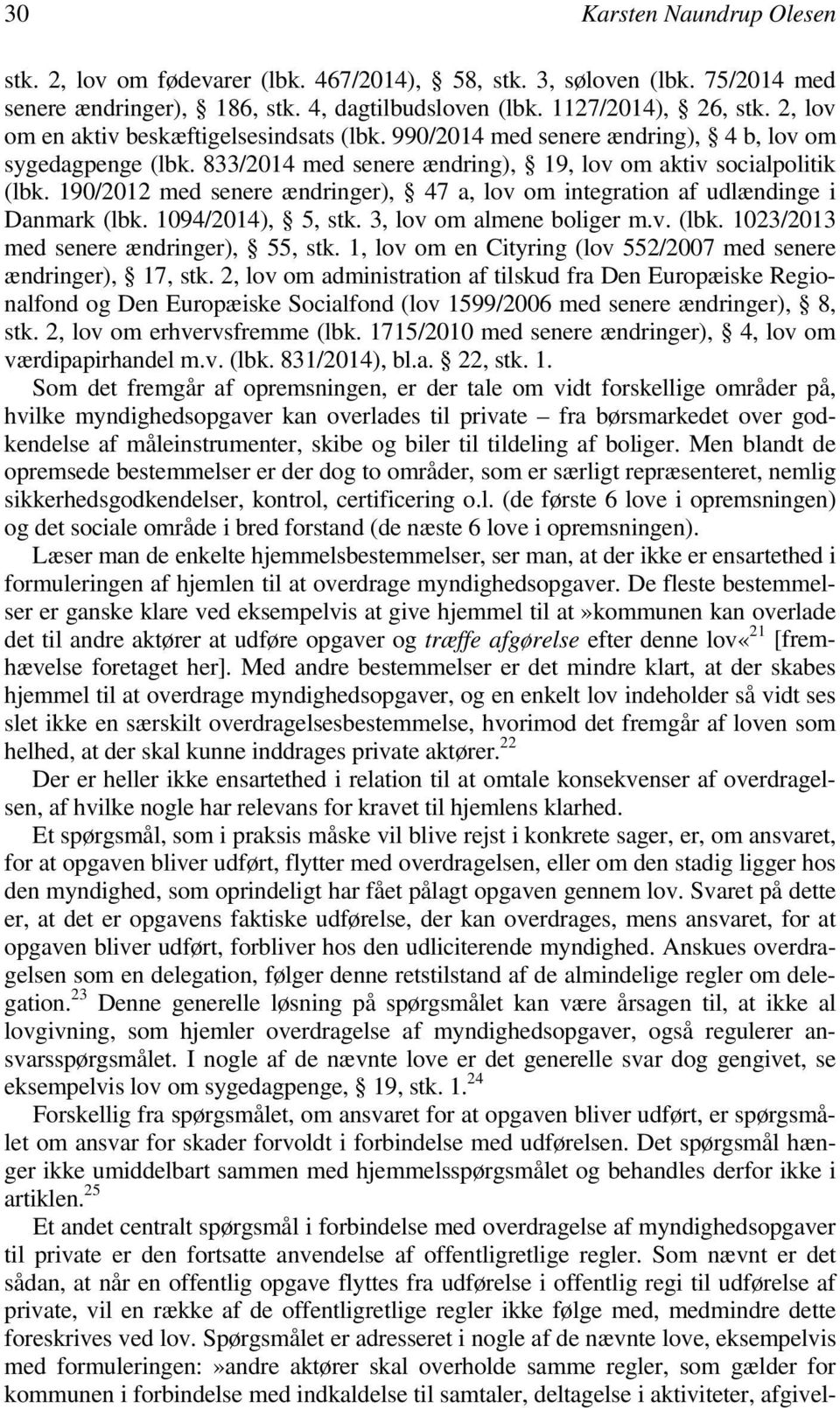 190/2012 med senere ændringer), 47 a, lov om integration af udlændinge i Danmark (lbk. 1094/2014), 5, stk. 3, lov om almene boliger m.v. (lbk. 1023/2013 med senere ændringer), 55, stk.