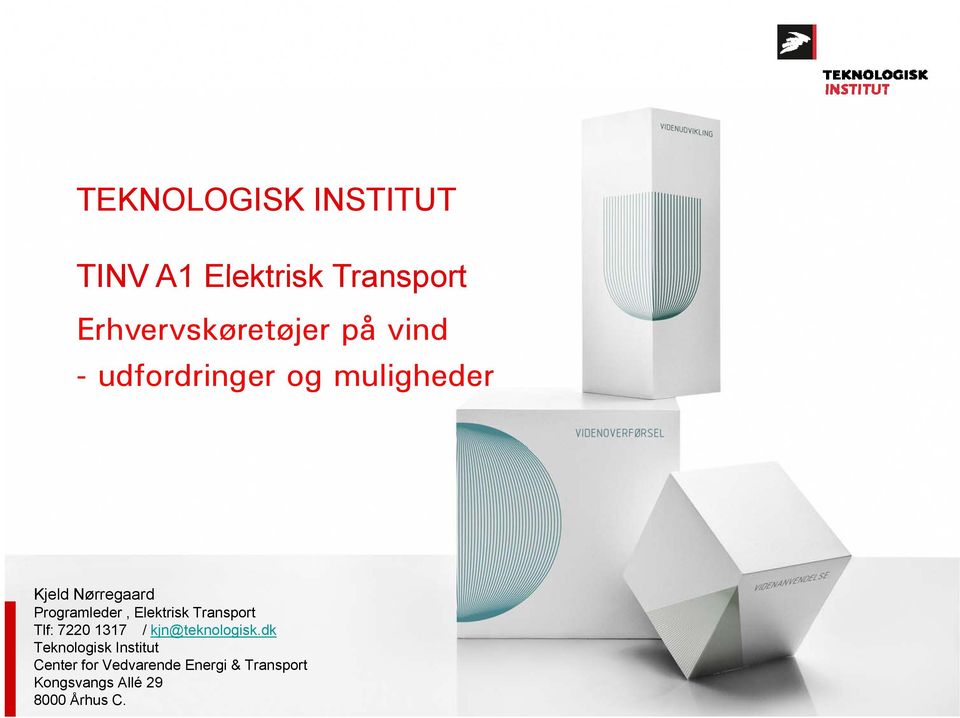 Elektrisk Transport Tlf: 7220 1317 / kjn@teknologisk.