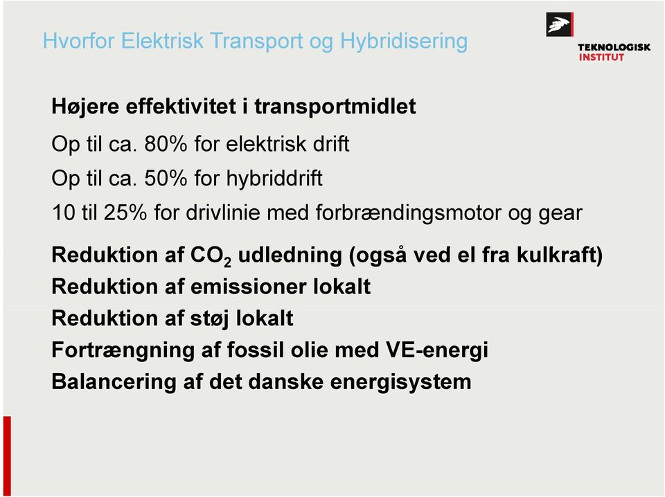 50% for hybriddrift 10 til 25% for drivlinie med forbrændingsmotor og gear Reduktion af CO 2
