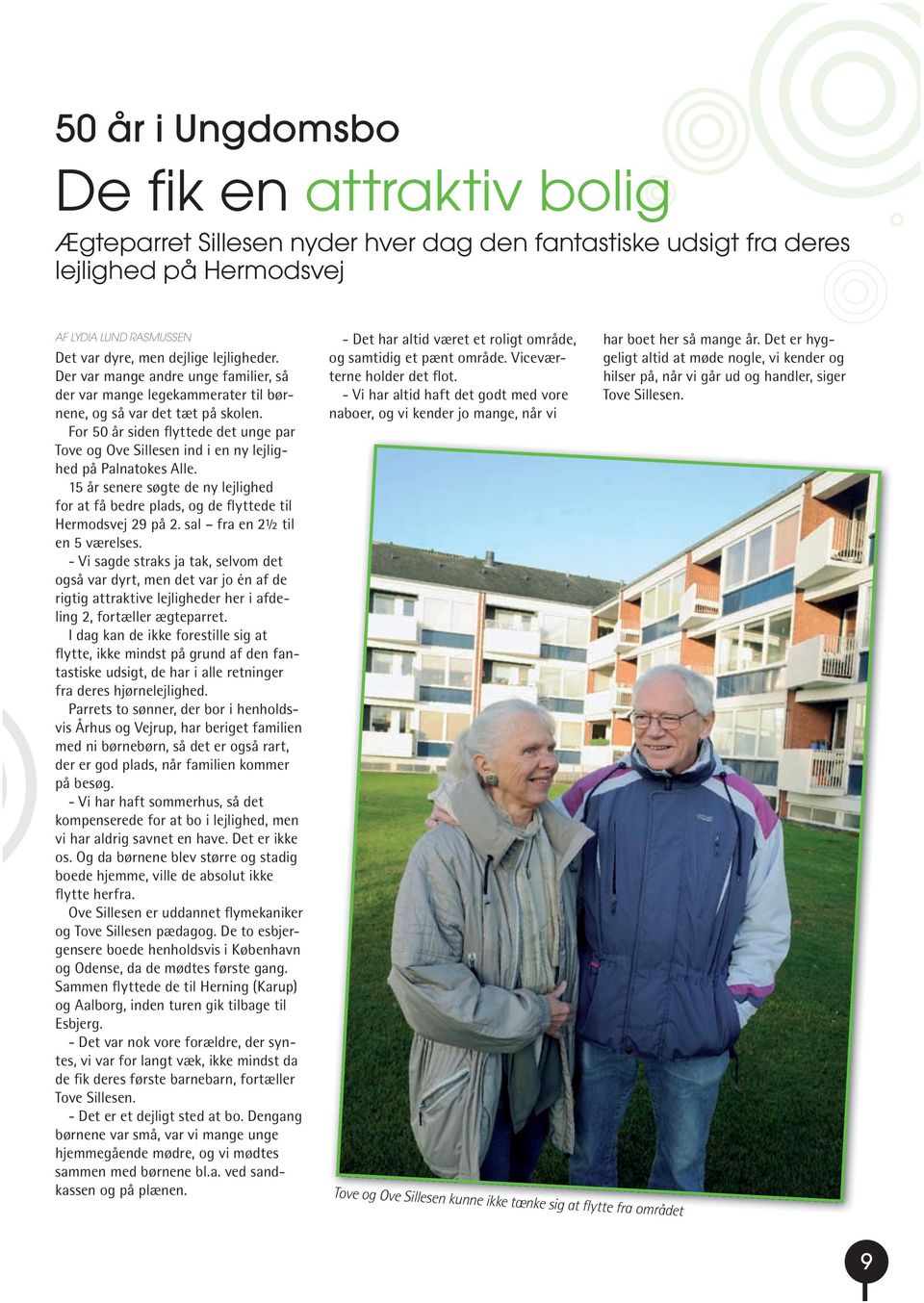 For 50 år siden flyttede det unge par Tove og Ove Sillesen ind i en ny lejlighed på Palnatokes Alle. 15 år senere søgte de ny lejlighed for at få bedre plads, og de flyttede til Hermodsvej 29 på 2.