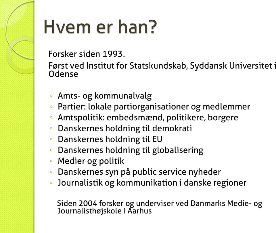 og medlemmer Amtspolitik: embedsmænd, politikere, borgere Danskernes holdning til demokrati Danskernes holdning til EU