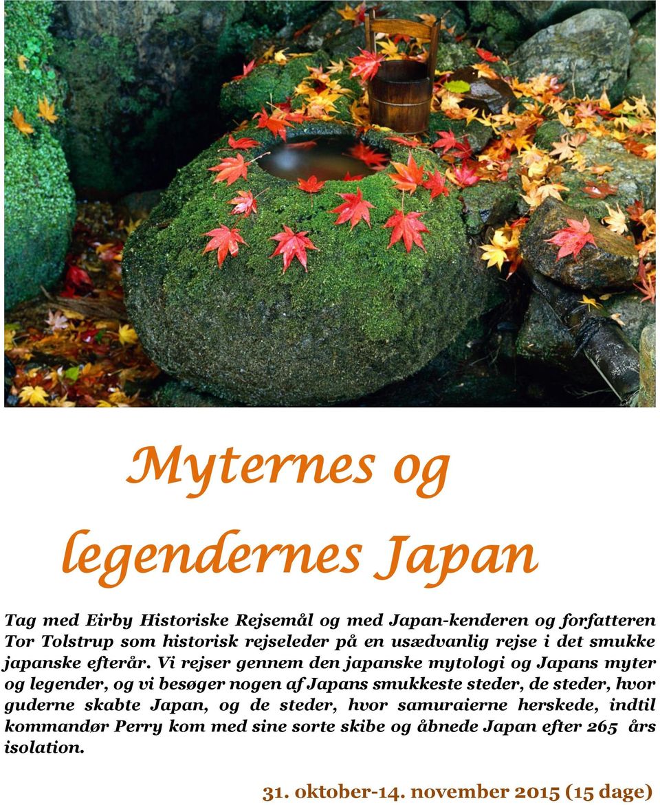 Vi rejser gennem den japanske mytologi og Japans myter og legender, og vi besøger nogen af Japans smukkeste steder, de steder,