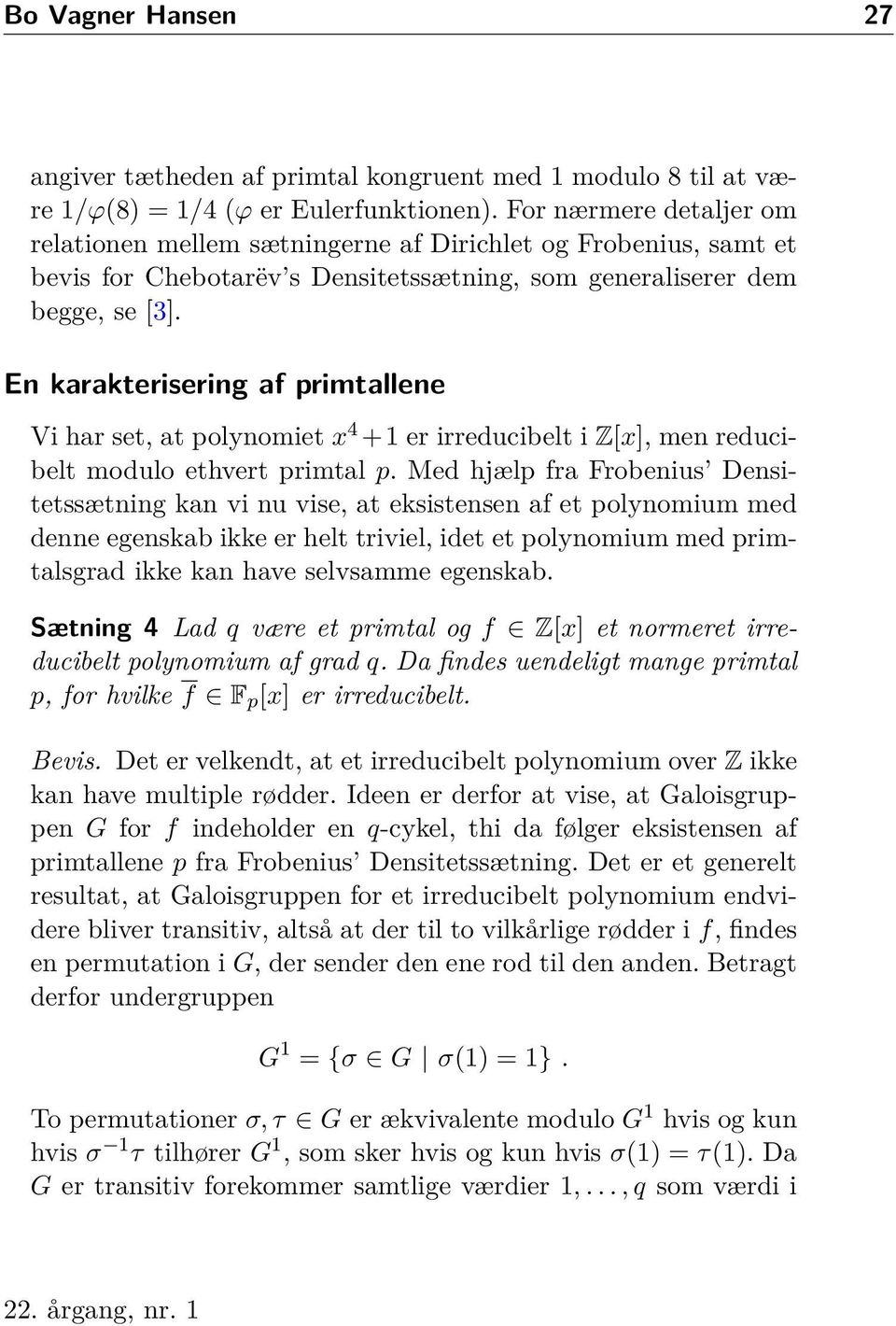 En karakterisering af primtallene Vi har set, at polynomiet x 4 +1 er irreducibelt i Z[x], men reducibelt modulo ethvert primtal p.