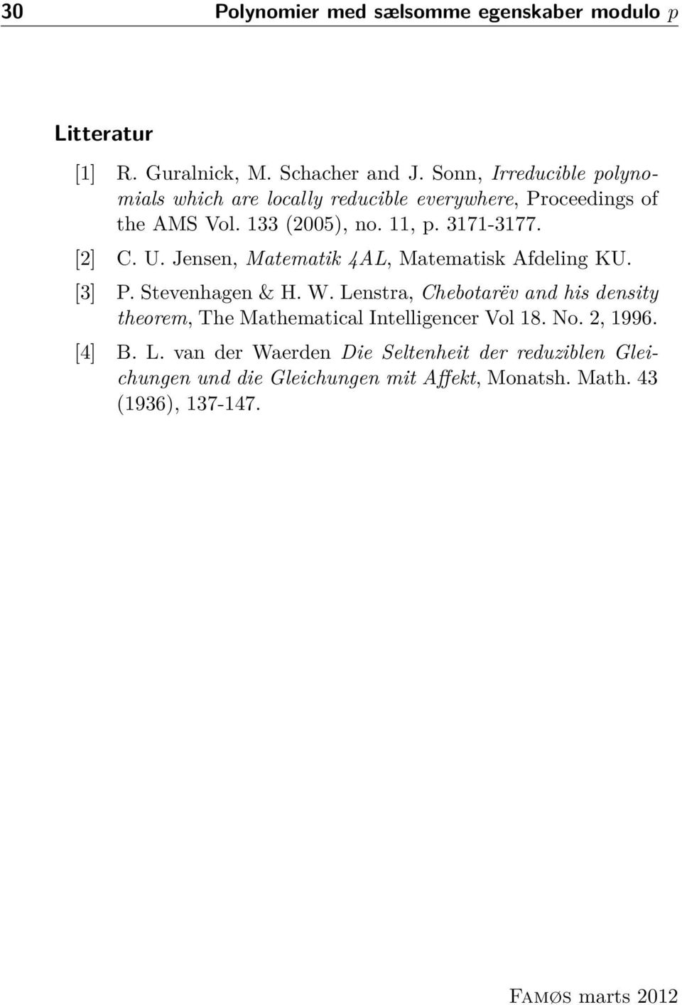 U. Jensen, Matematik 4AL, Matematisk Afdeling KU. [3] P. Stevenhagen & H. W.