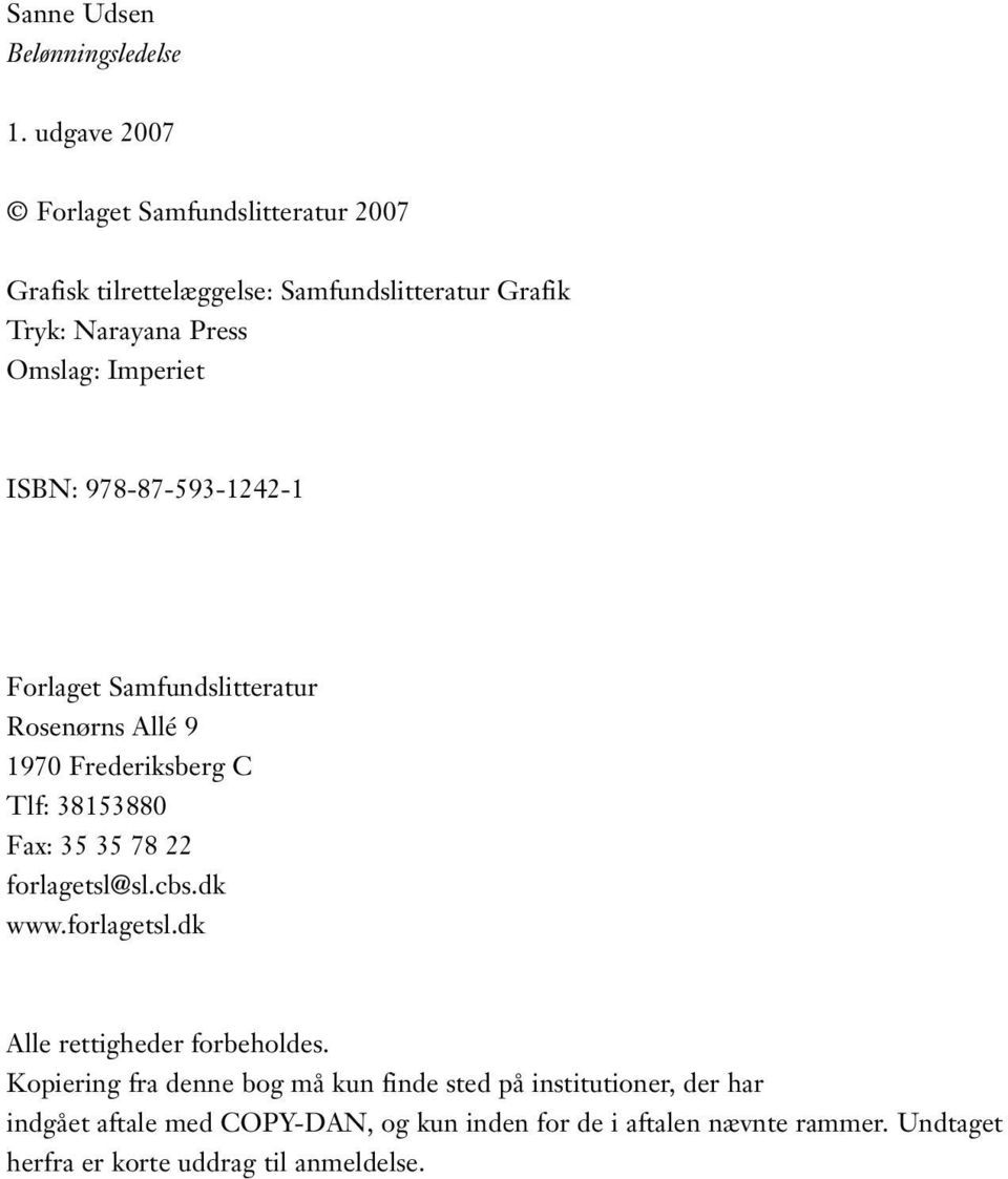 ISBN: 978-87-593-1242-1 Forlaget Samfundslitteratur Rosenørns Allé 9 1970 Frederiksberg C Tlf: 38153880 Fax: 35 35 78 22 forlagetsl@sl.