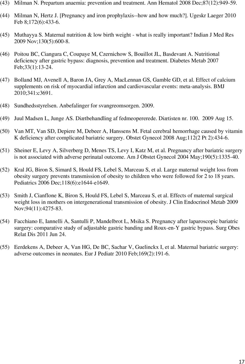 (46) Poitou BC, Ciangura C, Coupaye M, Czernichow S, Bouillot JL, Basdevant A. Nutritional deficiency after gastric bypass: diagnosis, prevention and treatment. Diabetes Metab 2007 Feb;33(1):13-24.