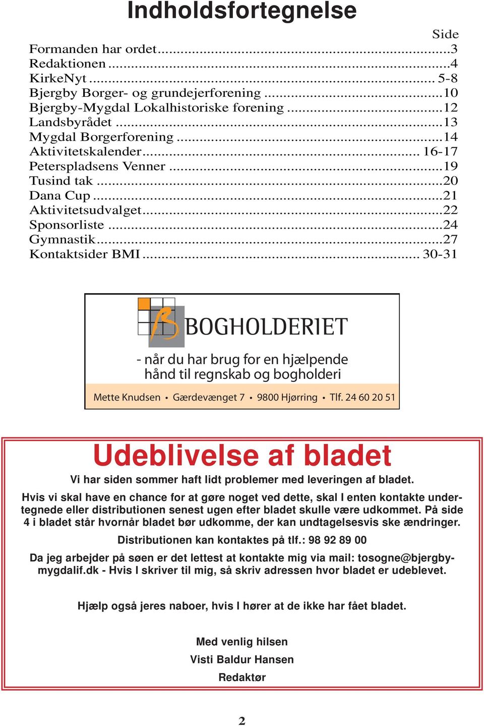 .. 30-31 - når du har brug for en hjælpende hånd til regnskab og bogholderi Mette Knudsen Gærdevænget 7 9800 Hjørring Tlf.