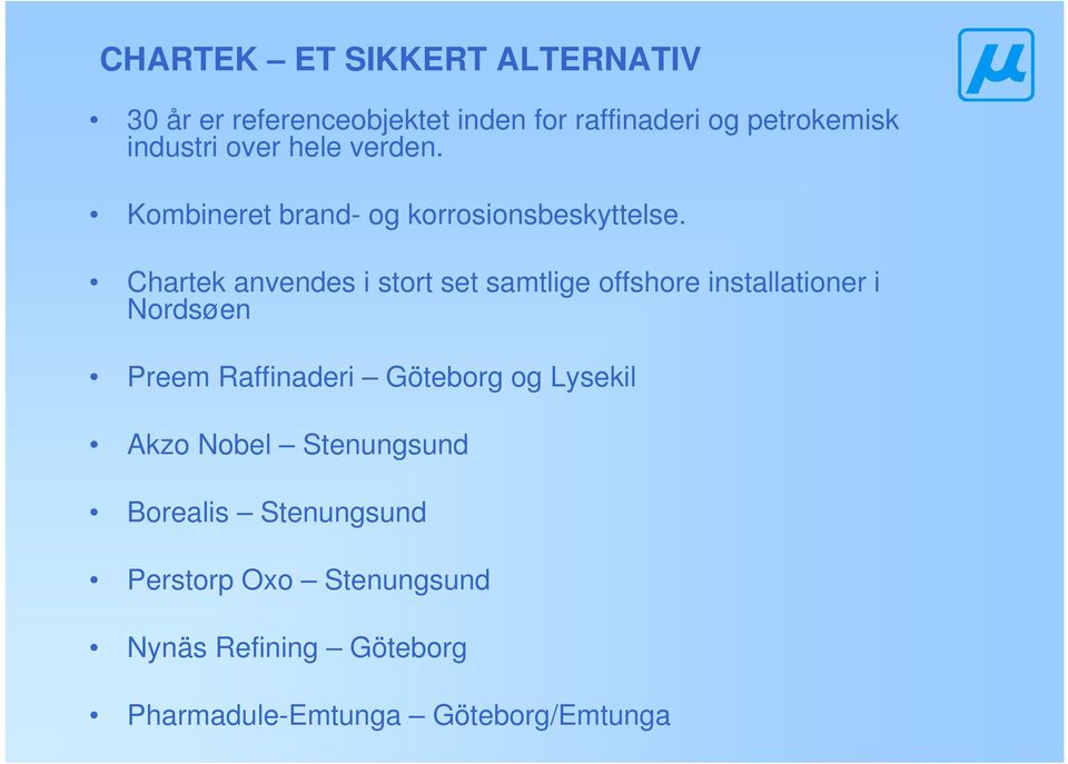 Chartek anvendes i stort set samtlige offshore installationer i Nordsøen Preem Raffinaderi Göteborg