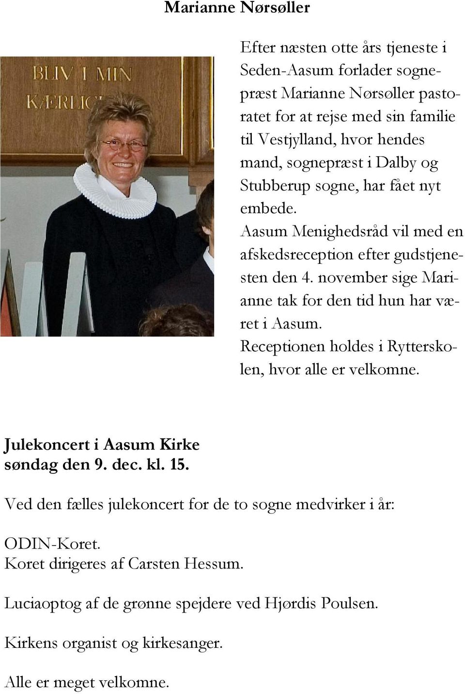 november sige Marianne tak for den tid hun har været i Aasum. Receptionen holdes i Rytterskolen, hvor alle er velkomne. Julekoncert i Aasum Kirke søndag den 9. dec. kl. 15.