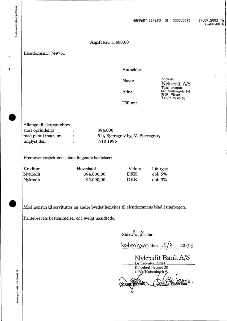 Bjerregrav, 7/10 1996 Fremover respekteres alene følgende hæftelser: Kreditor Hovedstol Valuta Låntype Nykredit 394.000,00 DKK obl.