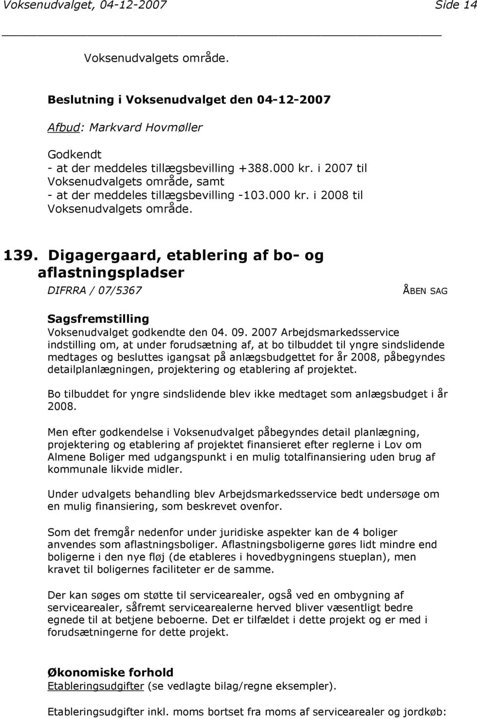 Digagergaard, etablering af bo- og aflastningspladser DIFRRA / 07/5367 ÅBEN SAG Sagsfremstilling Voksenudvalget godkendte den 04. 09.