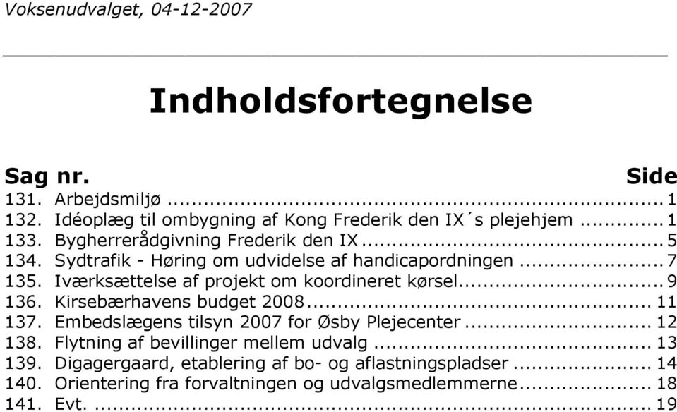 Iværksættelse af projekt om koordineret kørsel...9 136. Kirsebærhavens budget 2008... 11 137. Embedslægens tilsyn 2007 for Øsby Plejecenter... 12 138.