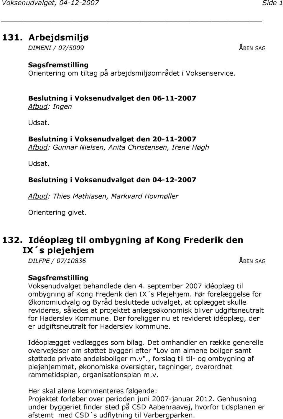 Beslutning i Voksenudvalget den 04-12-2007 Afbud: Thies Mathiasen, Markvard Hovmøller Orientering givet. 132.