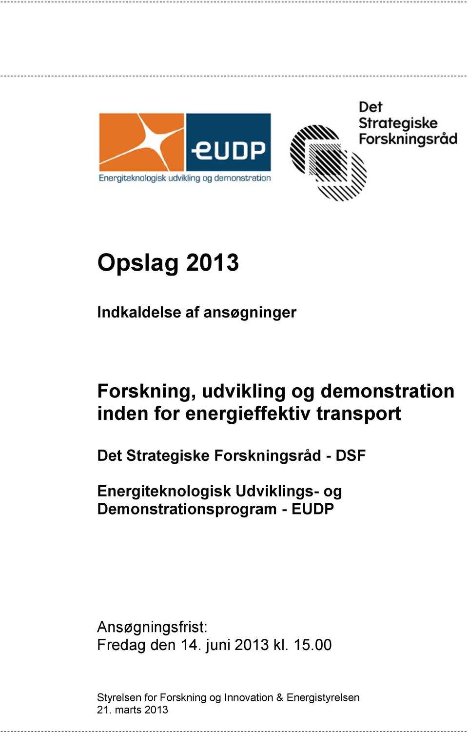 Udviklings- og Demonstrationsprogram - EUDP Ansøgningsfrist: Fredag den 14.