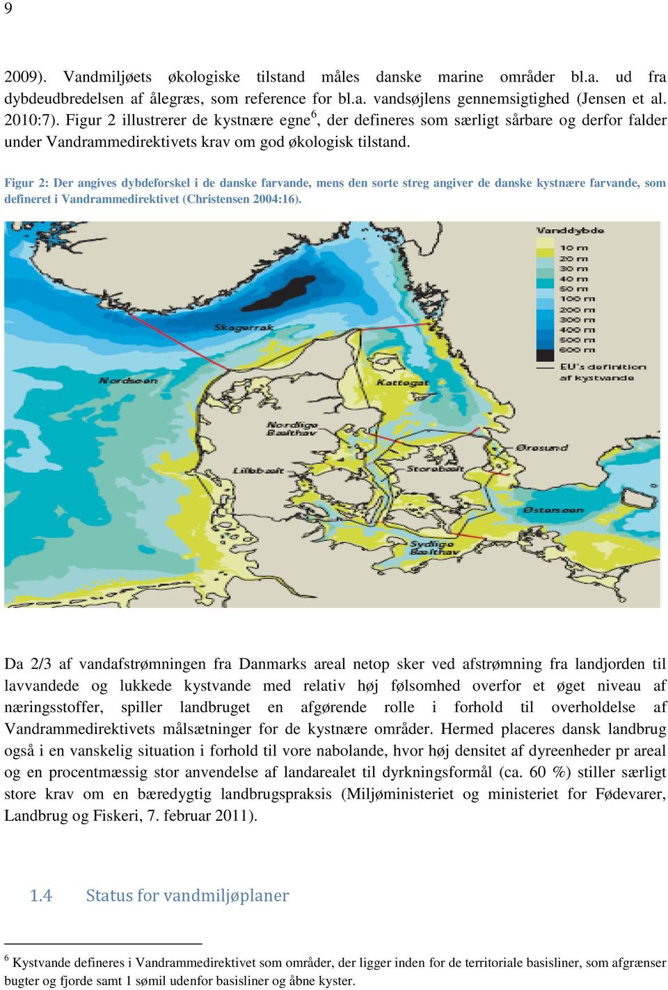 Figur 2: Der angives dybdeforskel i de danske farvande, mens den sorte streg angiver de danske kystnære farvande, som defineret i Vandrammedirektivet (Christensen 2004:16).
