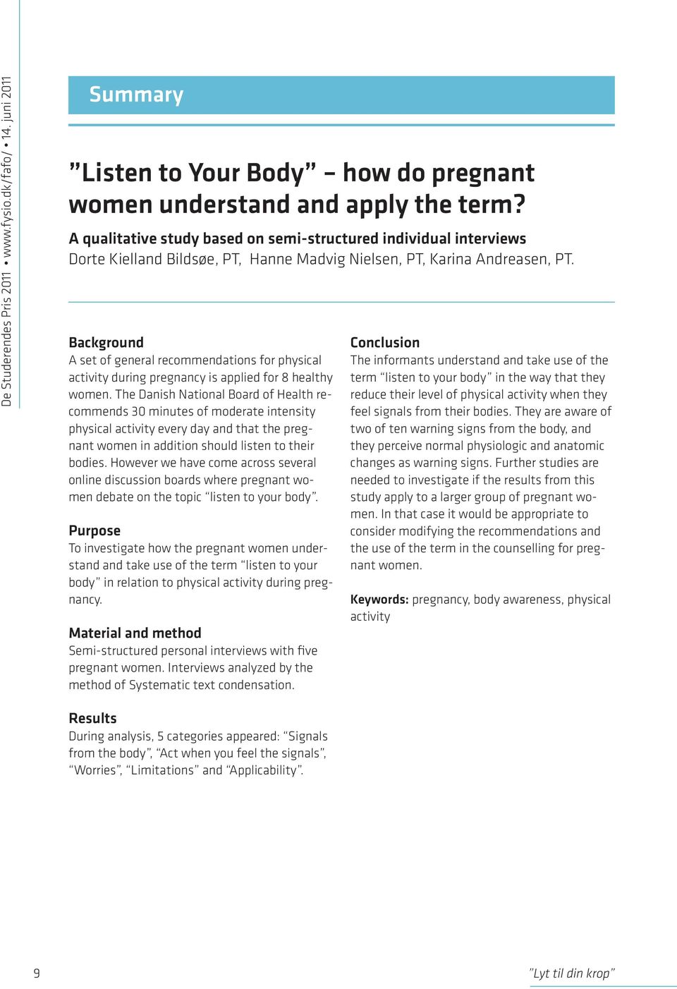 Background A set of general recommendations for physical activity during pregnancy is applied for 8 healthy women.
