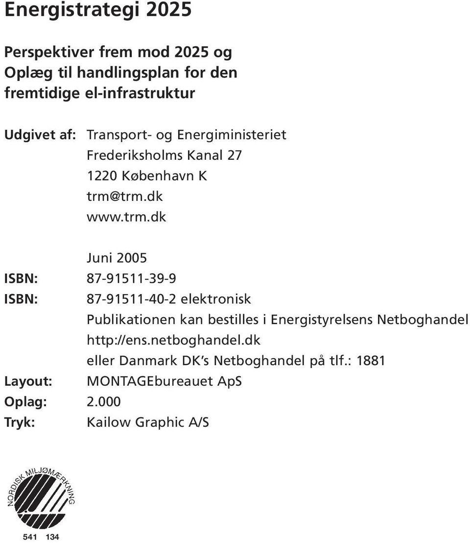 trm.dk www.trm.dk Juni 2005 ISBN: 87-91511-39-9 ISBN: 87-91511-40-2 elektronisk Publikationen kan bestilles i
