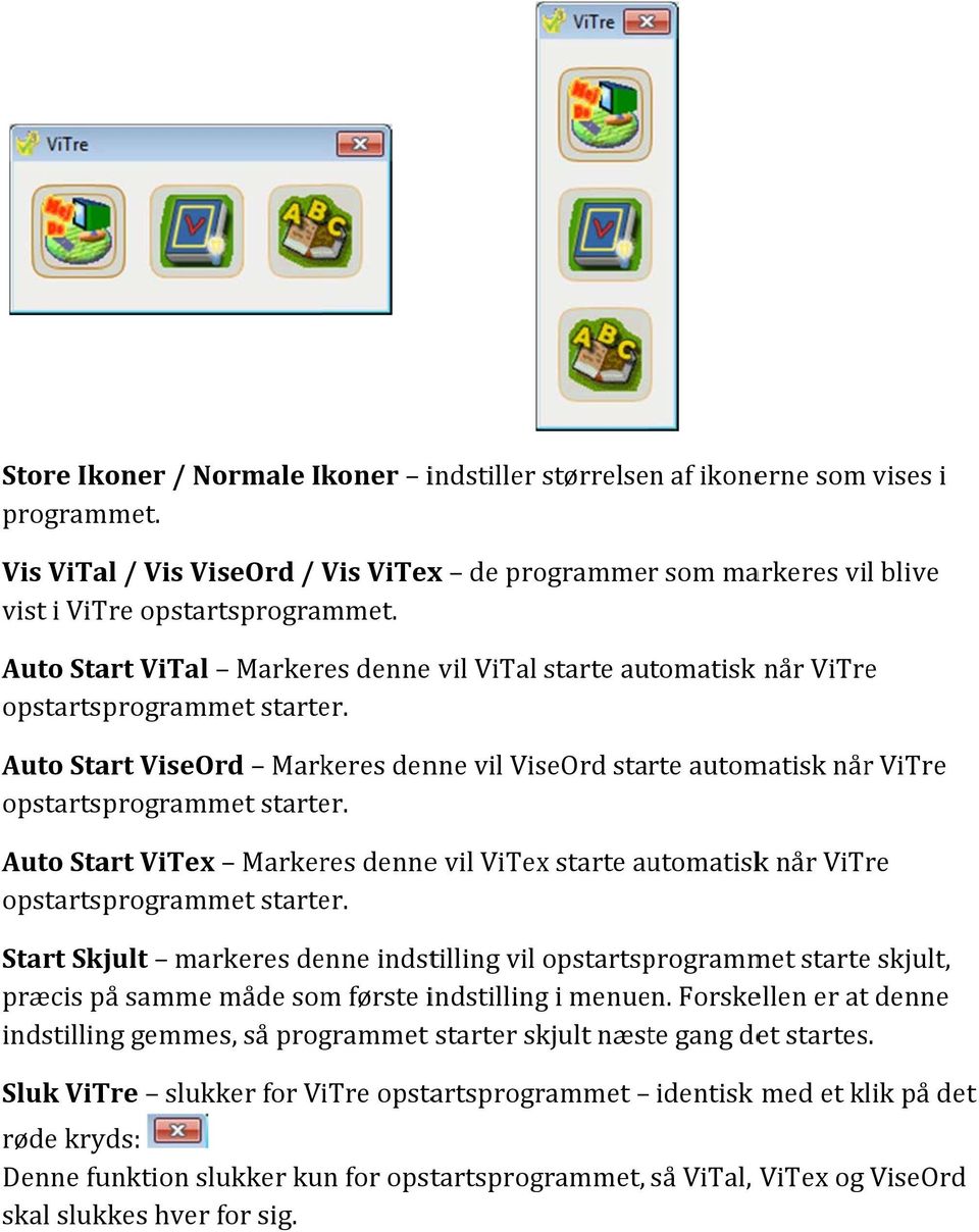 Auto Start ViTex Markeres dennee vil ViTex starte automatiskk når ViTre opstartsprogrammet starter.