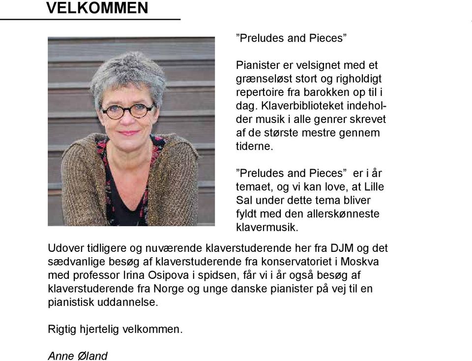 Anne Øland Preludes and Pieces Pianister er velsignet med et grænseløst stort og righoldigt repertoire fra barokken op til i dag.