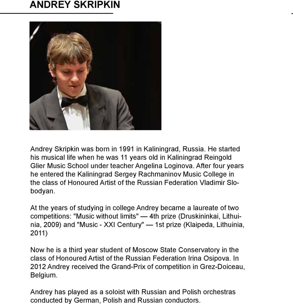 After four years he entered the Kaliningrad Sergey Rachmaninov Music College in the class of Honoured Artist of the Russian Federation Vladimir Slobodyan.
