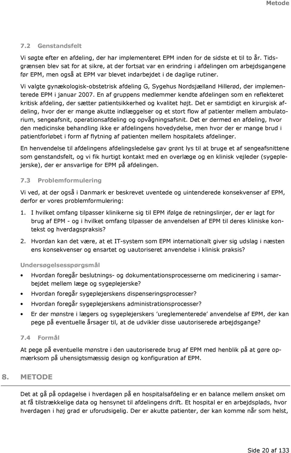 Vi valgte gynækologisk-obstetrisk afdeling G, Sygehus Nordsjælland Hillerød, der implementerede EPM i januar 2007.