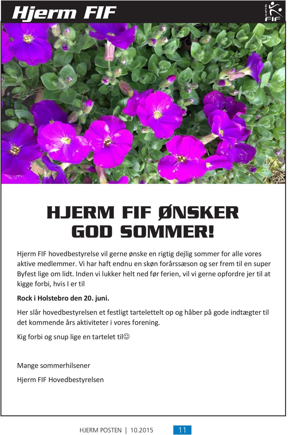 Hjerm FIF ønsker god sommer! Hjerm Rock FIF i Holstebro hovedbestyrelse den 20. juni. vil gerne ønske en rigtig dejlig sommer for alle vores aktive Her medlemmer.