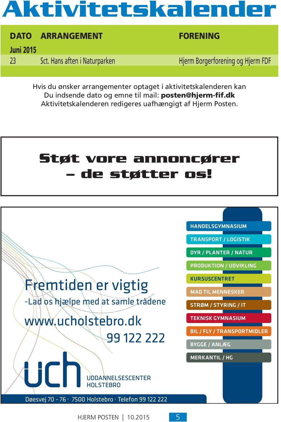 Du indsende dato og emne til mail: posten@hjerm-fif.dk Aktivitetskalenderen redigeres uafhængigt af Hjerm Posten.