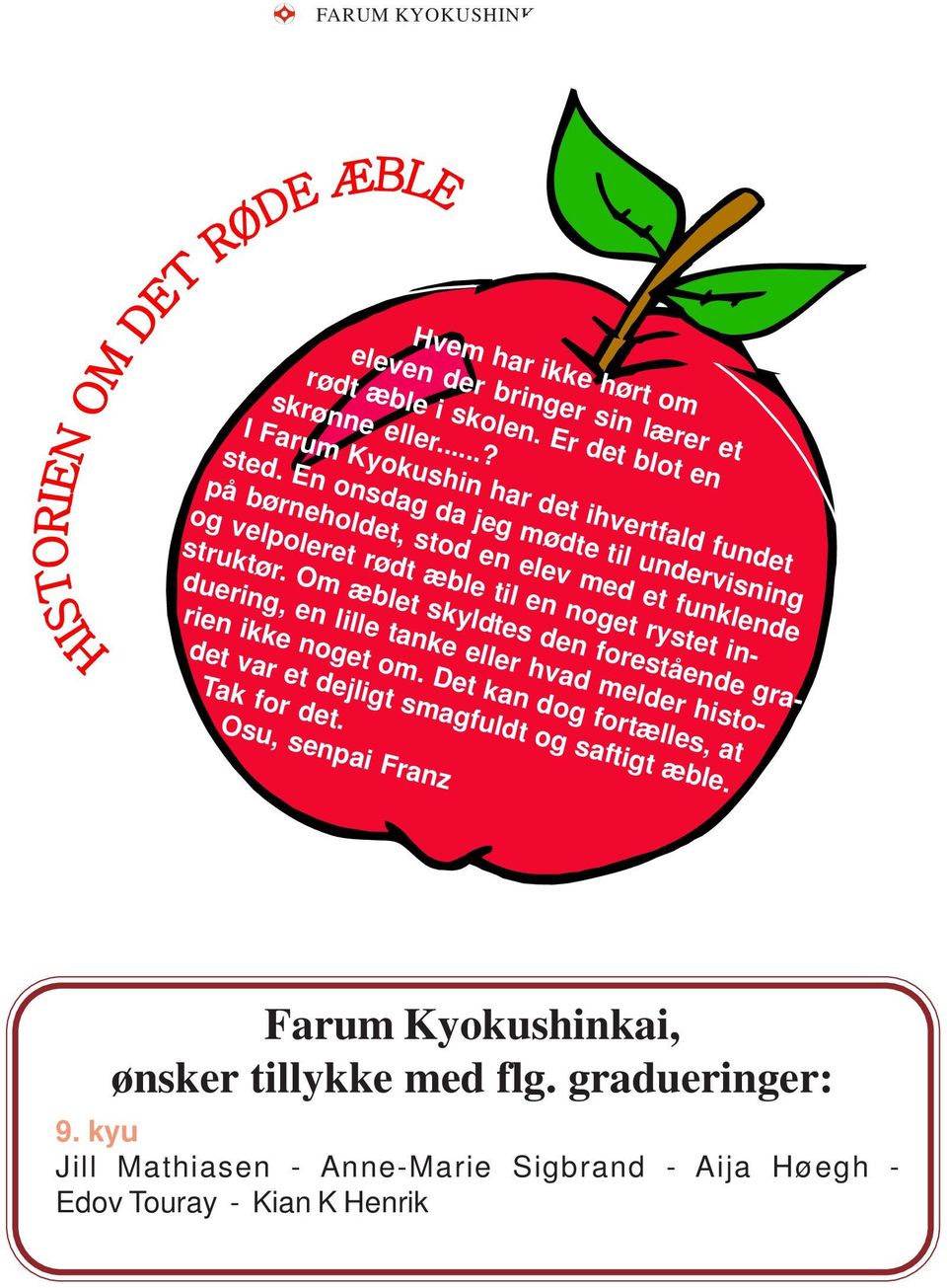 En onsdag da jeg mødte til undervisning på børneholdet, stod en elev med et funklende og velpoleret rødt æble til en noget rystet instruktør.