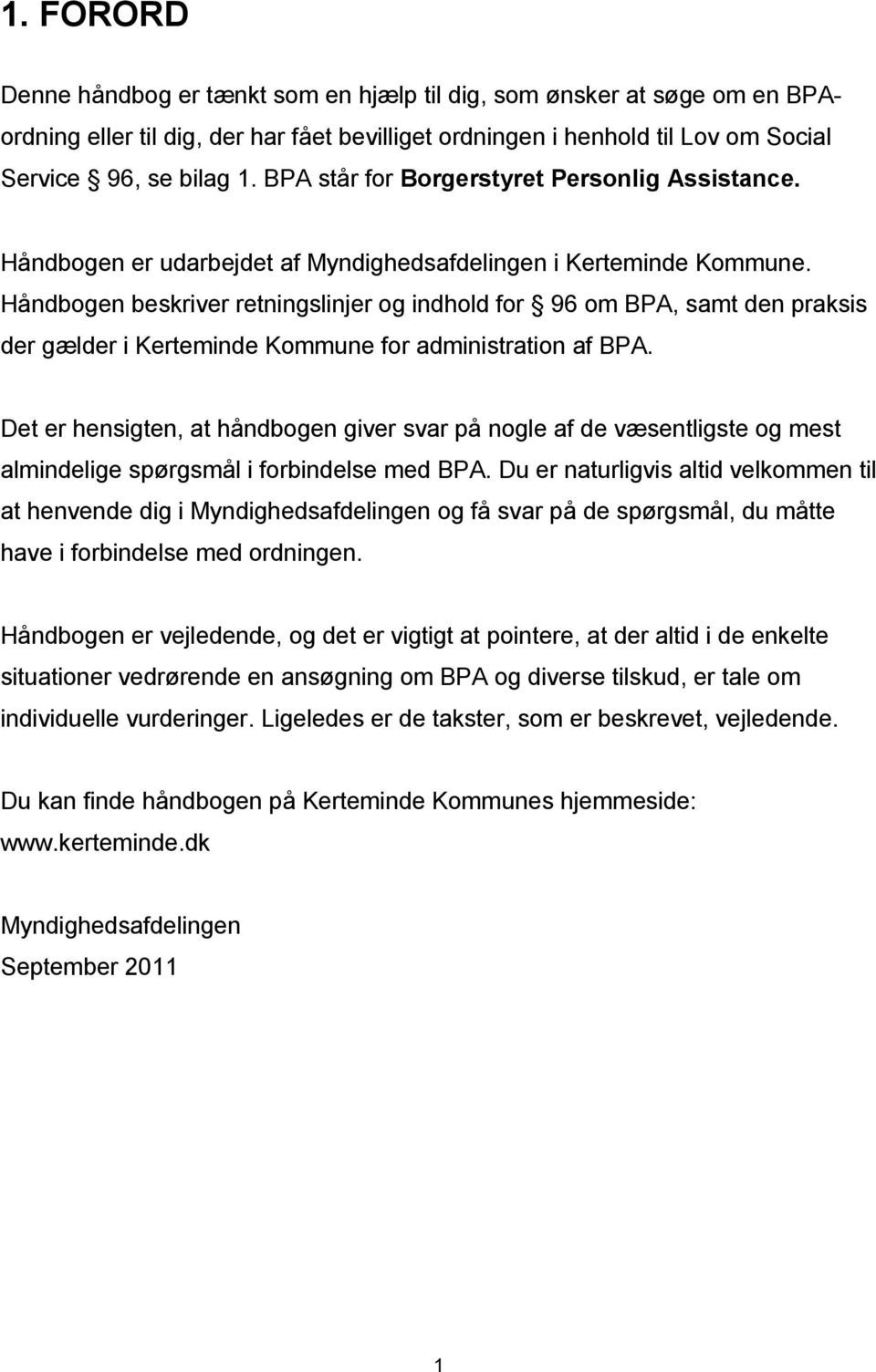 Håndbogen beskriver retningslinjer og indhold for 96 om BPA, samt den praksis der gælder i Kerteminde Kommune for administration af BPA.