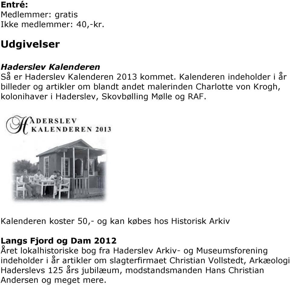 RAF. Kalenderen koster 50,- og kan købes hos Historisk Arkiv Langs Fjord og Dam 2012 Året lokalhistoriske bog fra Haderslev Arkiv- og