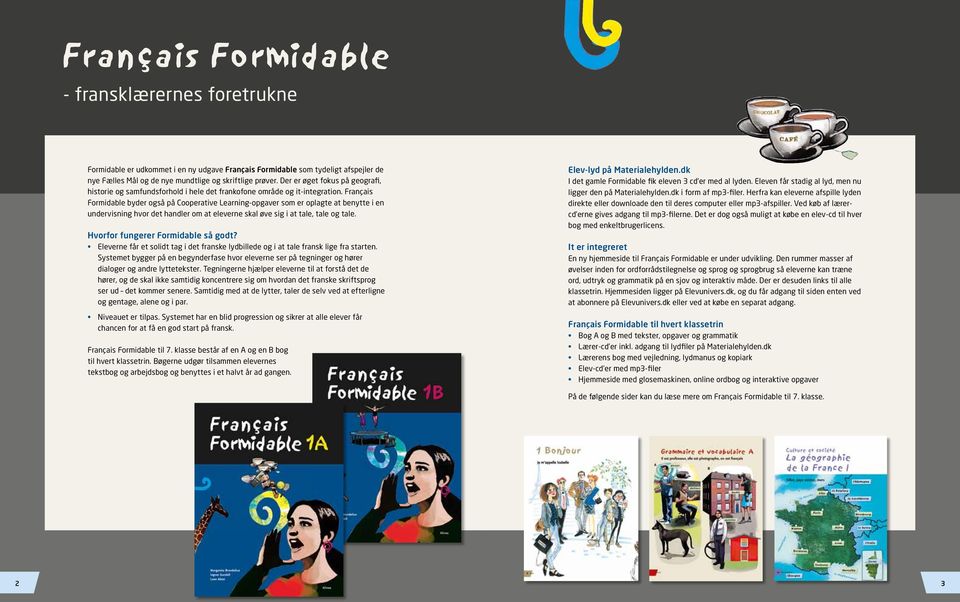 Français Formidable byder også på Cooperative Learning-opgaver som er oplagte at benytte i en undervisning hvor det handler om at eleverne skal øve sig i at tale, tale og tale.