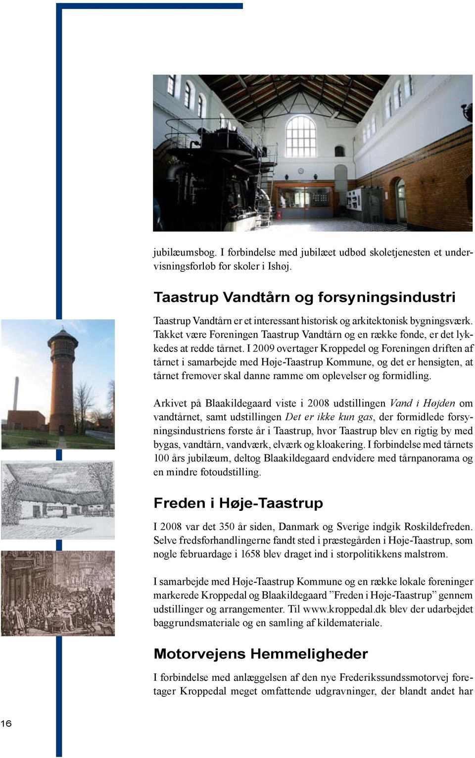 Takket være Foreningen Taastrup Vandtårn og en række fonde, er det lykkedes at redde tårnet.
