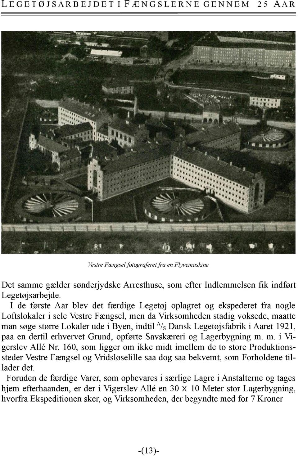 Dansk Legetøjsfabrik i Aaret 1921, paa en dertil erhvervet Grund, opførte Savskæreri og Lagerbygning m. m. i Vigerslev Allé Nr.