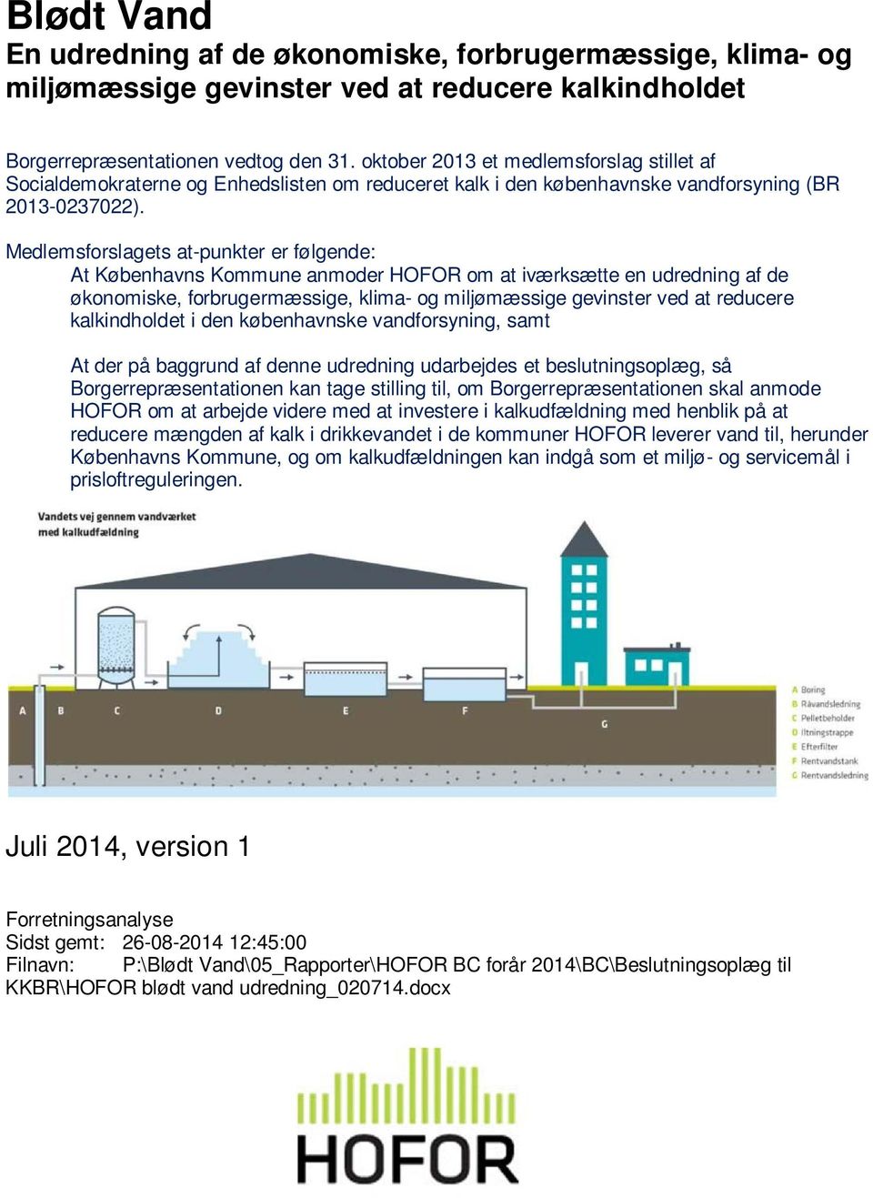 Medlemsforslagets at-punkter er følgende: At Københavns Kommune anmoder HOFOR om at iværksætte en udredning af de økonomiske, forbrugermæssige, klima- og miljømæssige gevinster ved at reducere