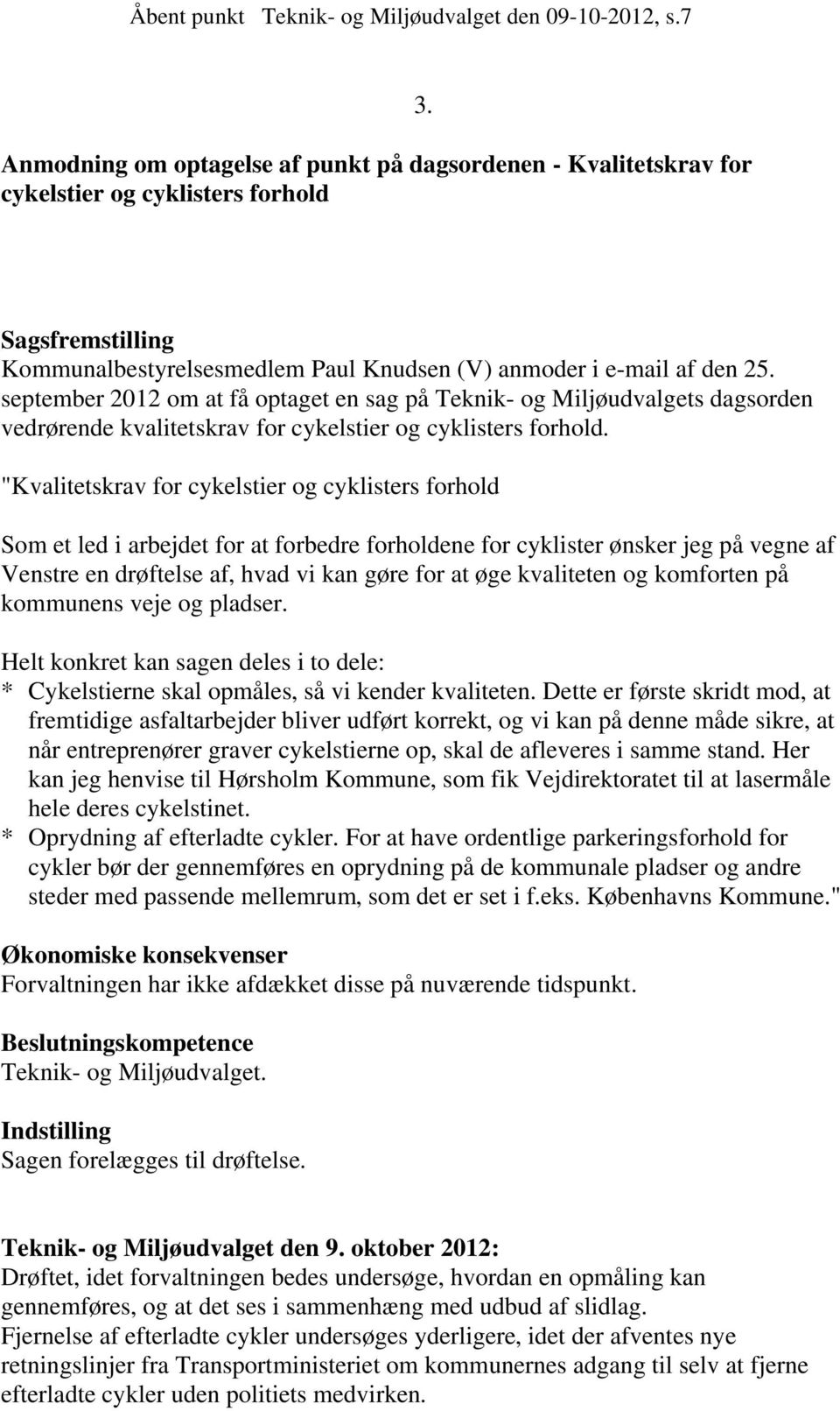 september 2012 om at få optaget en sag på Teknik- og Miljøudvalgets dagsorden vedrørende kvalitetskrav for cykelstier og cyklisters forhold.