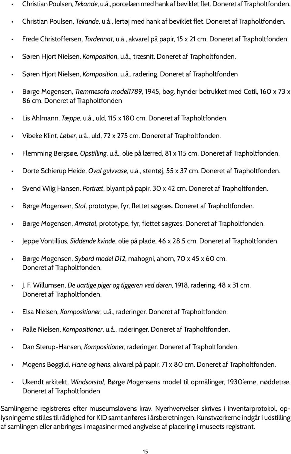 Doneret af Trapholtfonden Børge Mogensen, Tremmesofa model1789, 1945, bøg, hynder betrukket med Cotil, 160 x 73 x 86 cm. Doneret af Trapholtfonden Lis Ahlmann, Tæppe, u.å., uld, 115 x 180 cm.