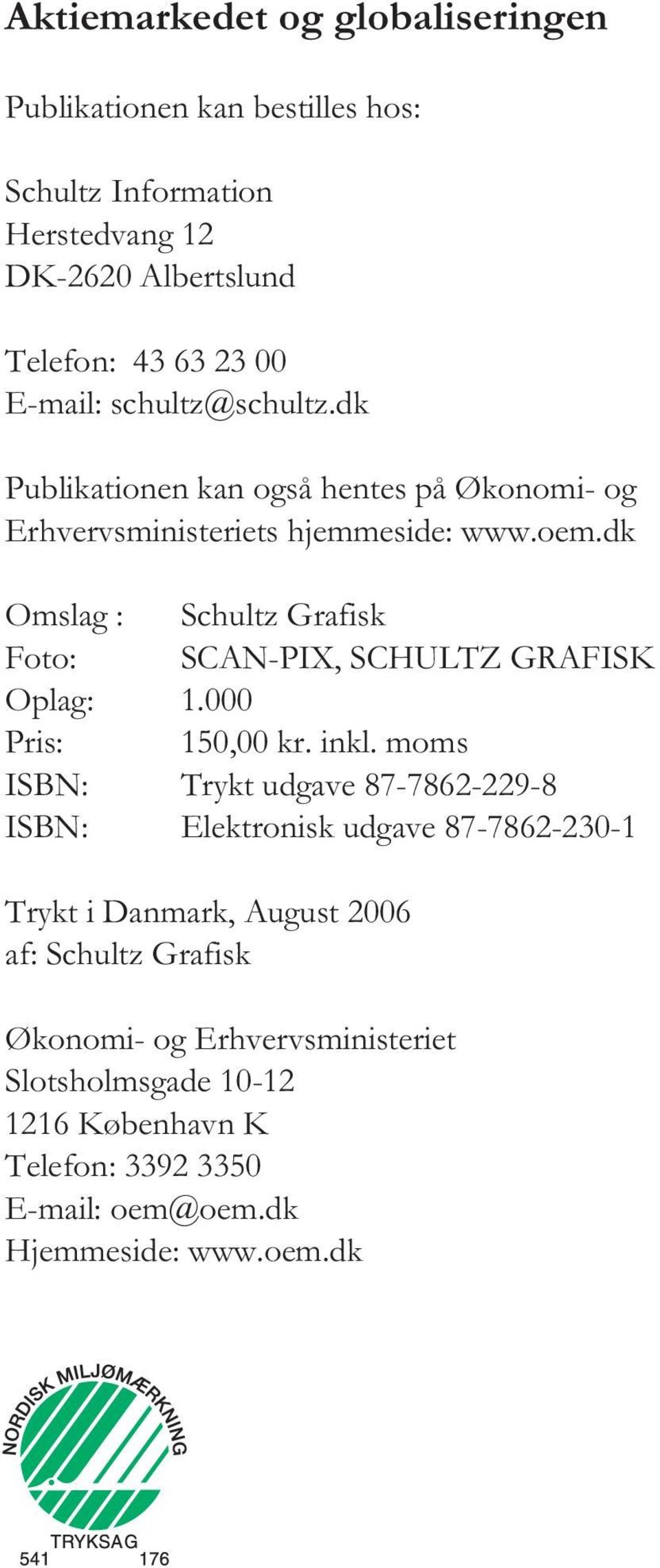dk Omslag : Schultz Grafisk Foto: SCAN-PIX, SCHULTZ GRAFISK Oplag: 1.000 Pris: 150,00 kr. inkl.