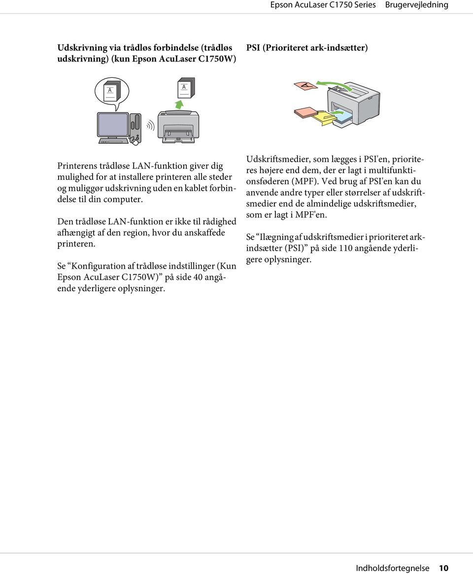 Se Konfiguration af trådløse indstillinger (Kun Epson AcuLaser C1750W) på side 40 angående yderligere oplysninger.