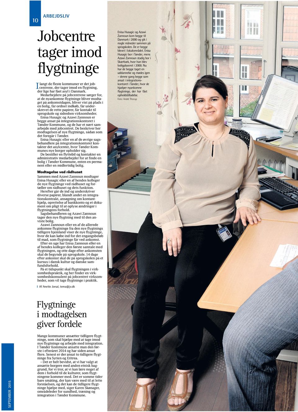 til sprogskole og sidenhen virksomheder. Enisa Husagic og Azawi Zannoun er begge ansat på integrationskontoret i Tønder Kommune, og de har et nært samarbejde med jobcentret.
