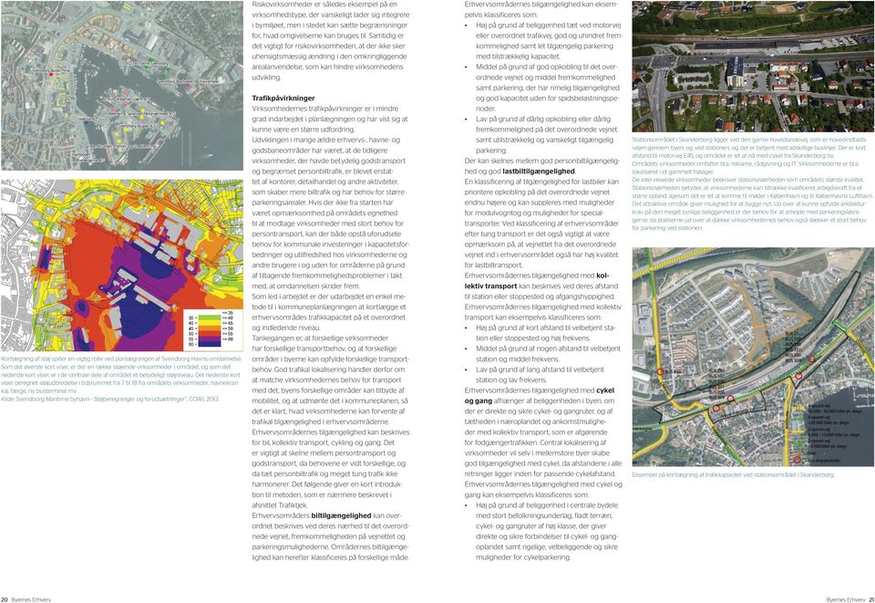 bebyggelse - område 2 Svendborg Kommune Støjredegørelse Svendborg Havn Maritime Byhavn Situationsplan Placering af virksomheder Kortlægning af støj spiller en vigtig rolle ved planlægningen af