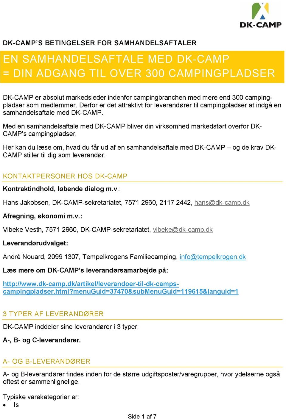 Med en samhandelsaftale med DK-CAMP bliver din virksomhed markedsført overfor DK- CAMP s campingpladser.