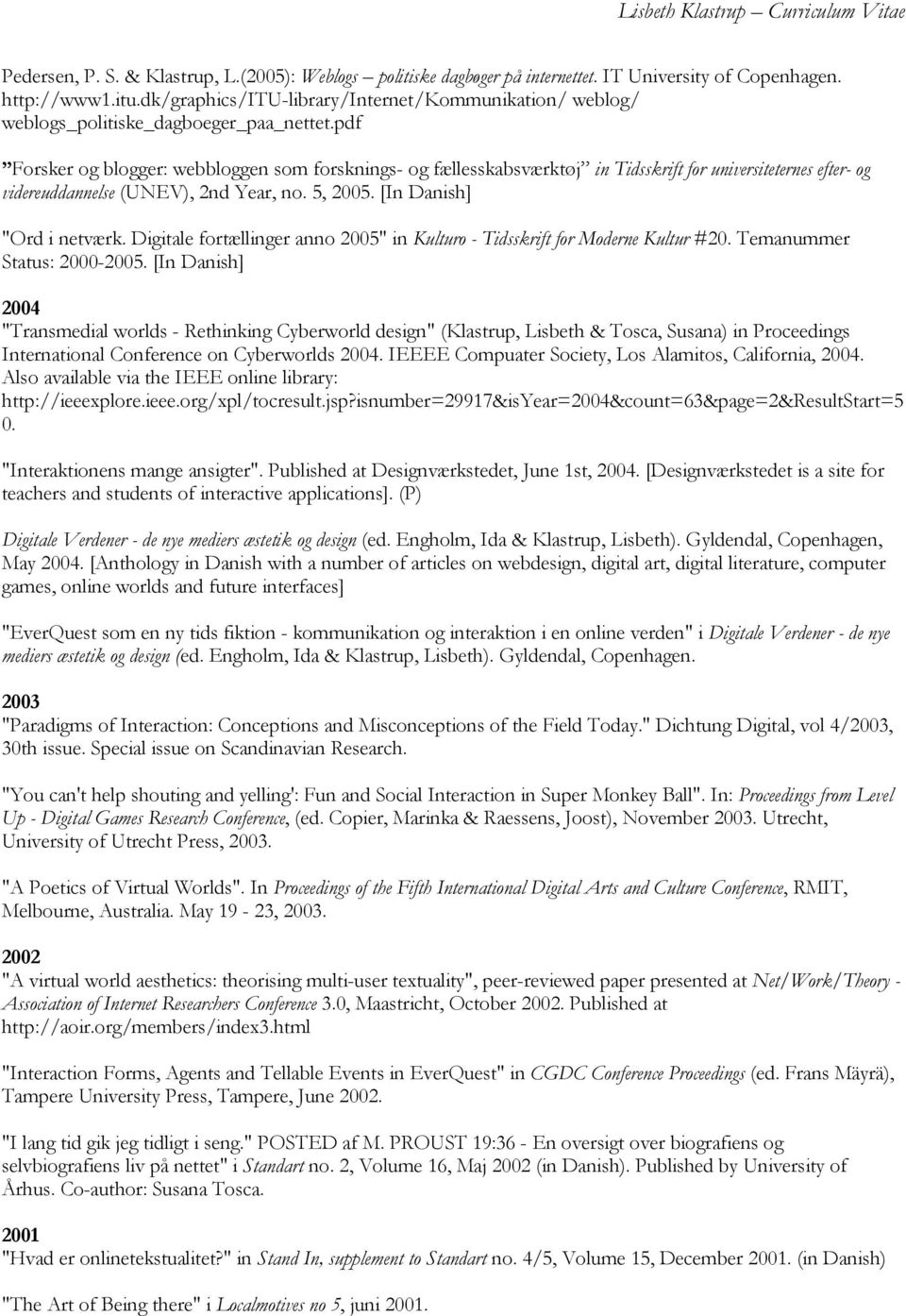 Digitale fortællinger anno 2005" in Kulturo - Tidsskrift for Moderne Kultur #20. Temanummer Status: 2000-2005.