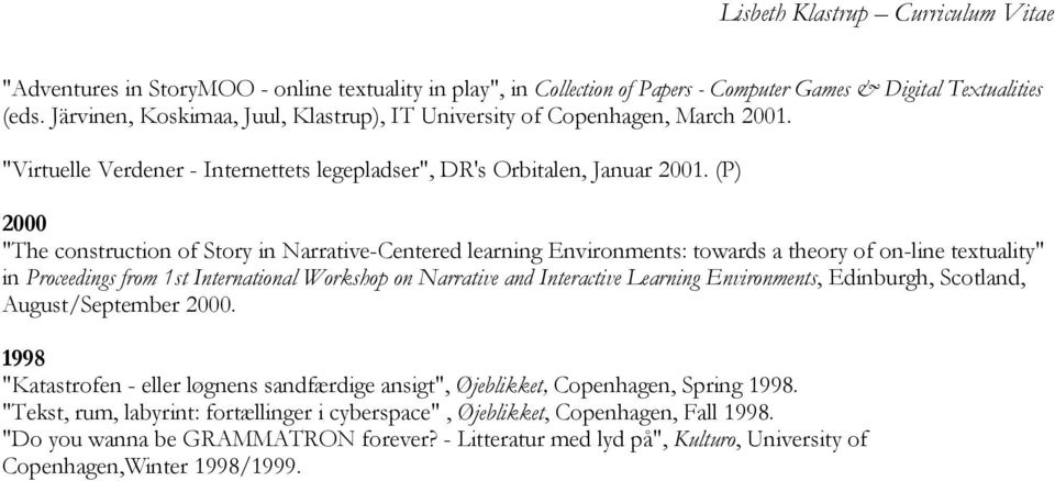 (P) 2000 "The construction of Story in Narrative-Centered learning Environments: towards a theory of on-line textuality" in Proceedings from 1st International Workshop on Narrative and Interactive